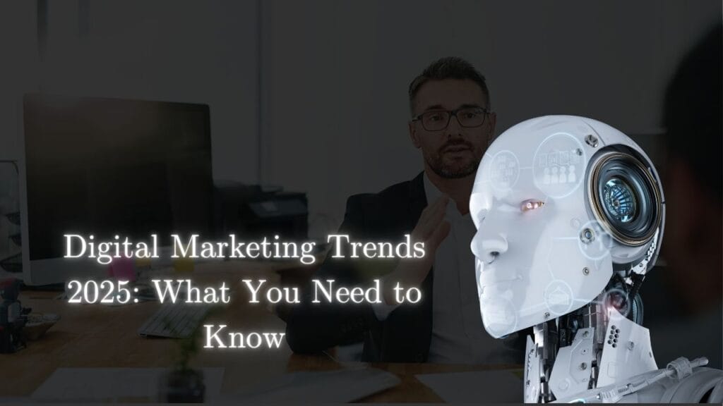 Digital Marketing Trends 2025: What You Need to Know 1 Digital Marketing Trends 2025