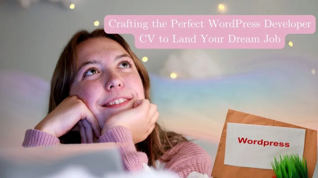 Crafting the Perfect WordPress Developer CV to Land Your Dream Job